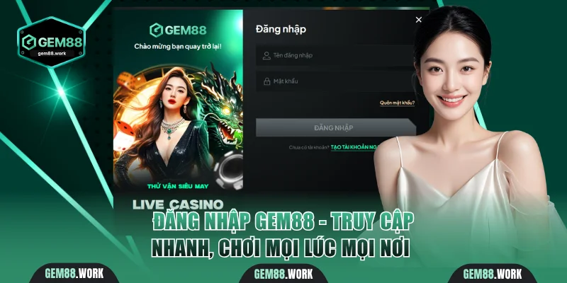 Đăng Nhập Gem88 - Truy Cập Nhanh, Chơi Mọi Lúc Mọi Nơi