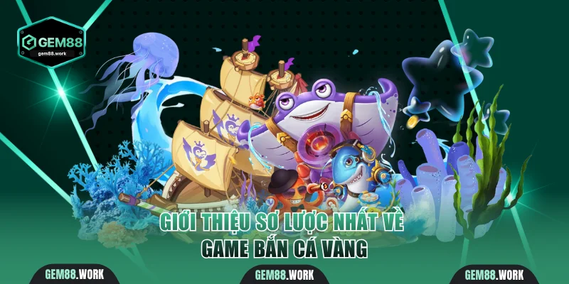 Giới thiệu Bắn Cá Thần Tài tại nhà cái Gem88